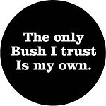 The only Bush I trust...